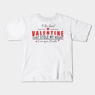 To The Sweet Valentine That Stole My Heart Love You Babe Kids T-Shirt